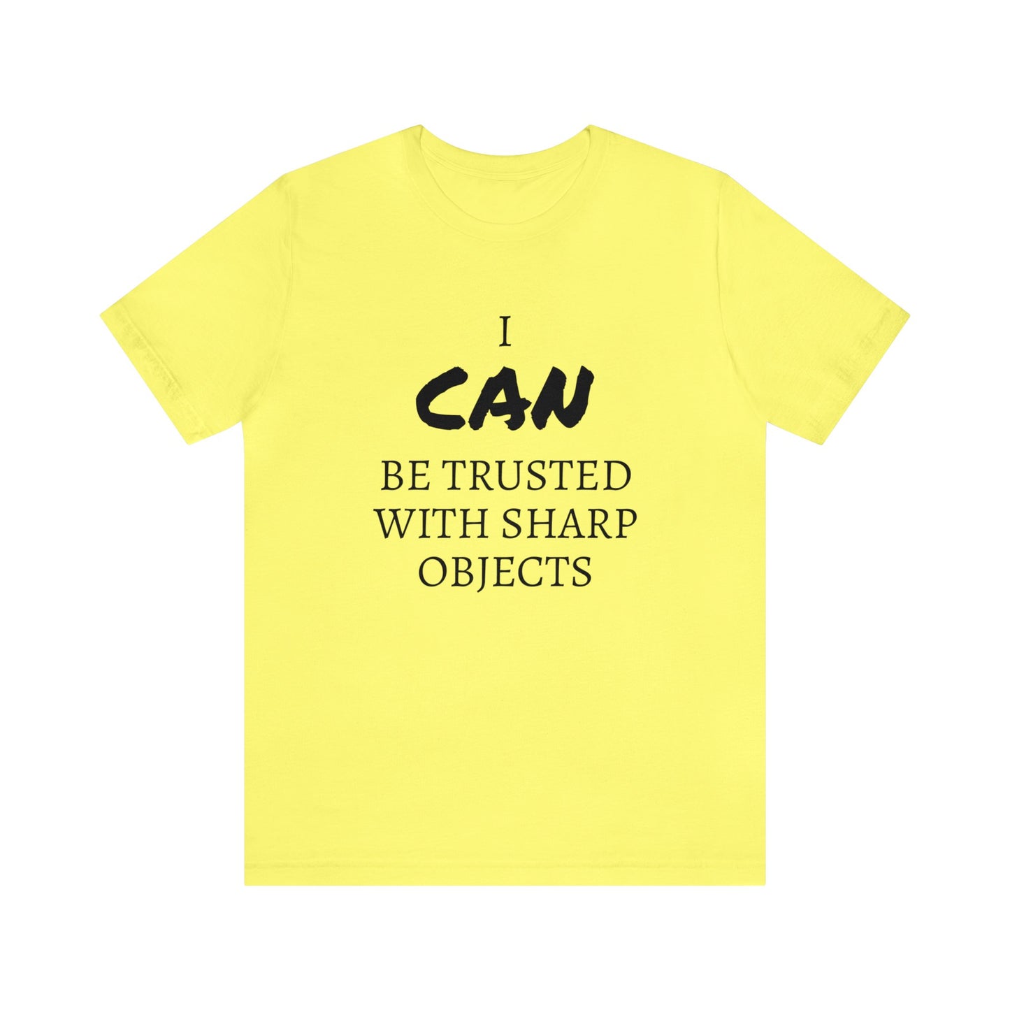 I CAN Be Trusted With Sharp Objects Unisex Tee