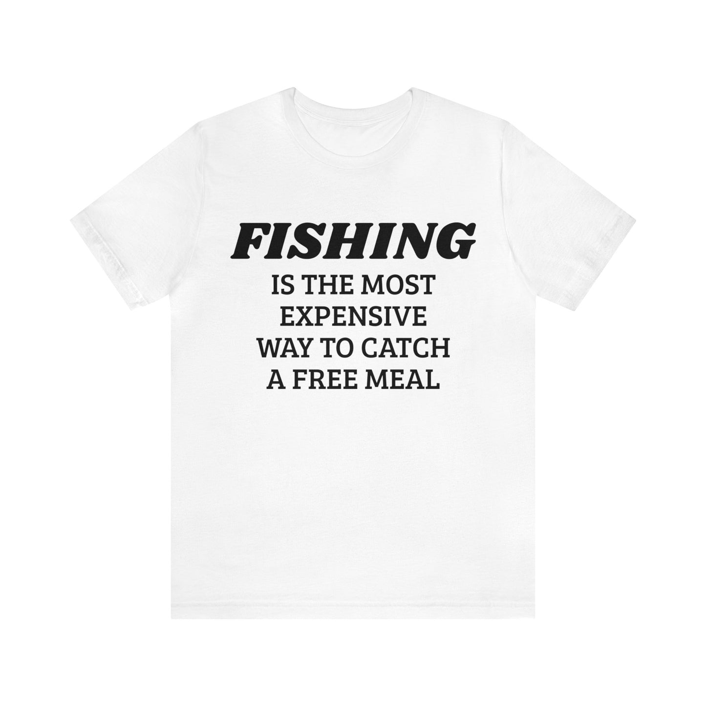Fishing For Expensive Free Meal Unisex Tee