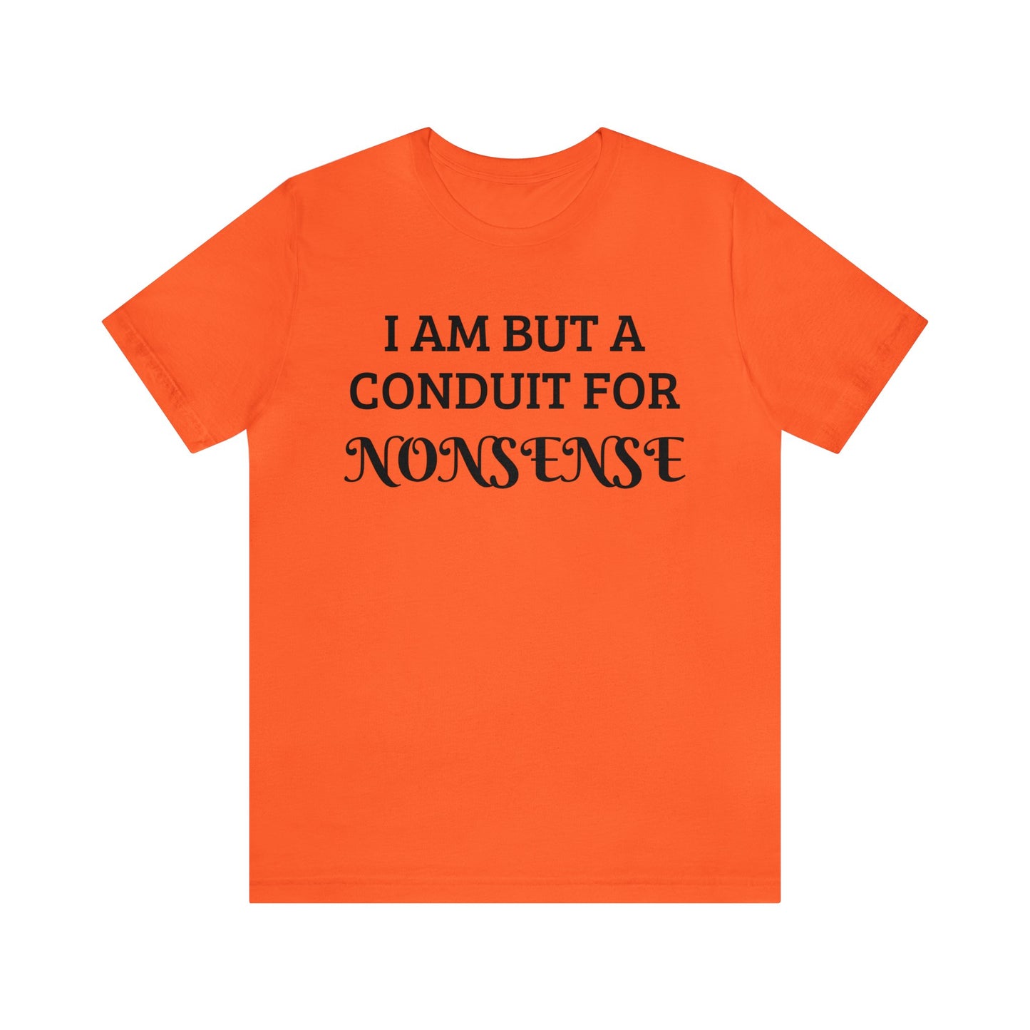Conduit For Nonsense Unisex Tee