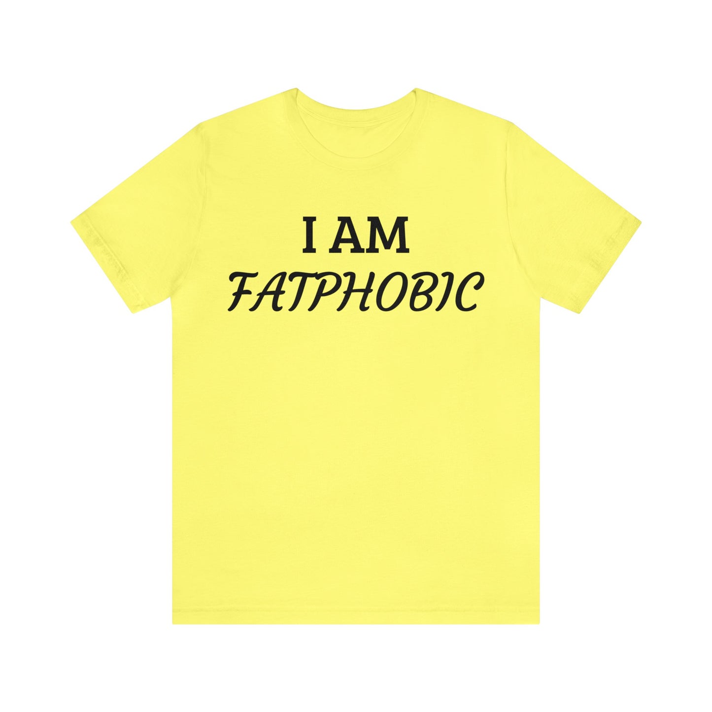I am Fatphobic Unisex Tee