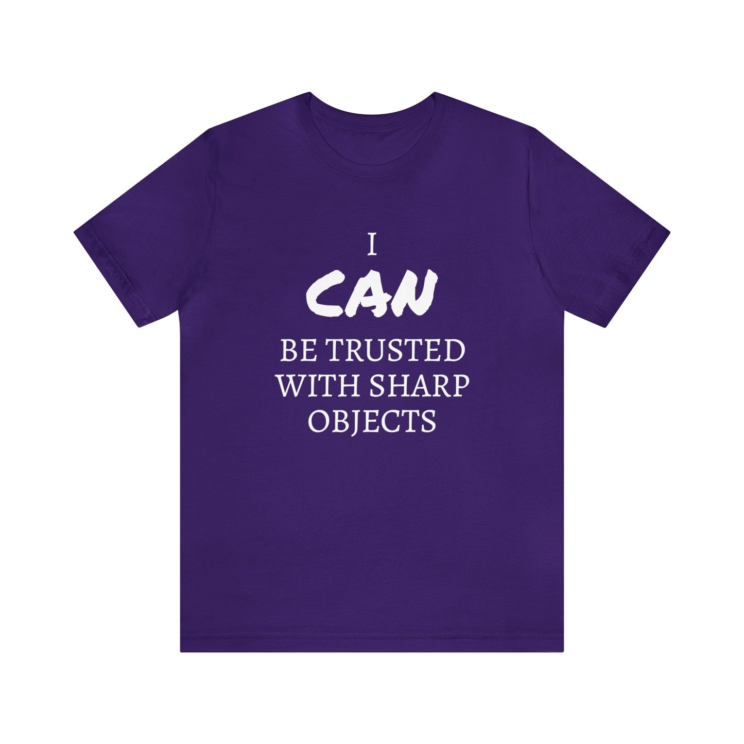 I CAN Be Trusted With Sharp Objects Unisex Tee