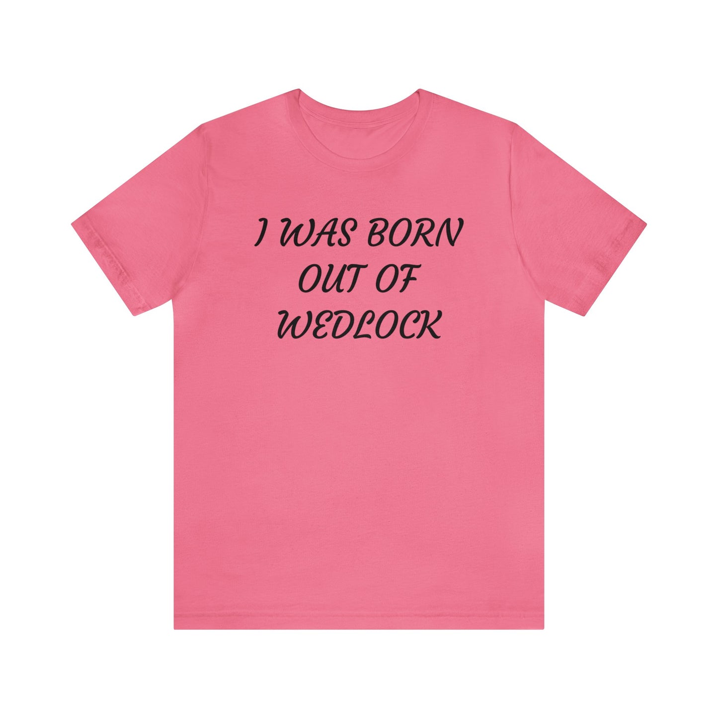 Born Out Of Wedlock Unisex Tee
