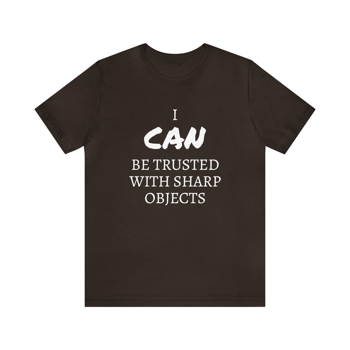 I CAN Be Trusted With Sharp Objects Unisex Tee