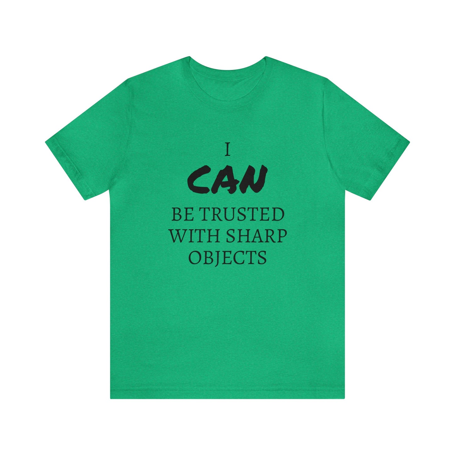 I CAN Be Trusted With Sharp Objects Unisex Tee
