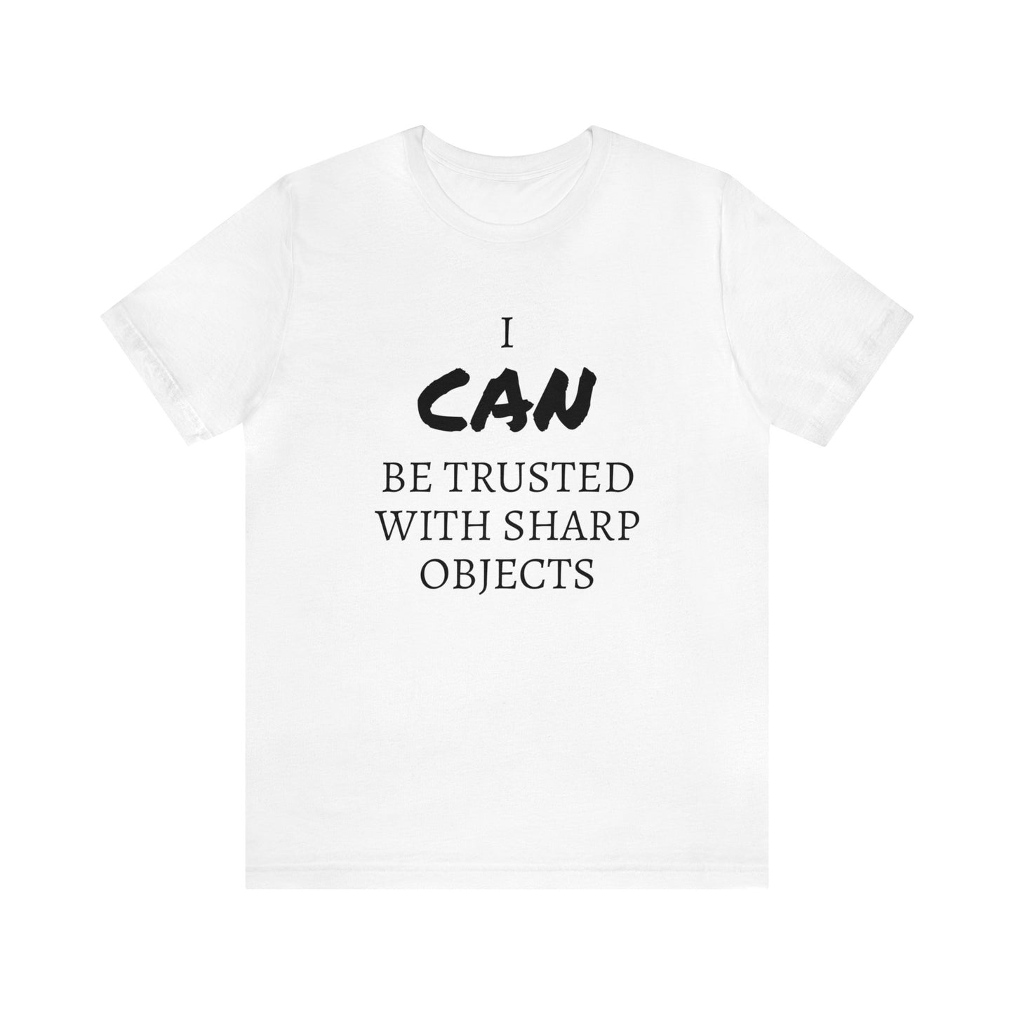 I CAN Be Trusted With Sharp Objects Unisex Tee