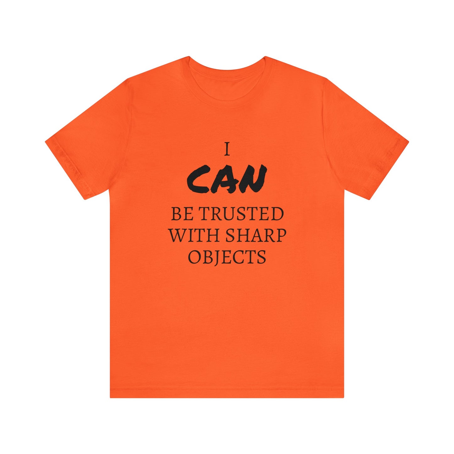 I CAN Be Trusted With Sharp Objects Unisex Tee