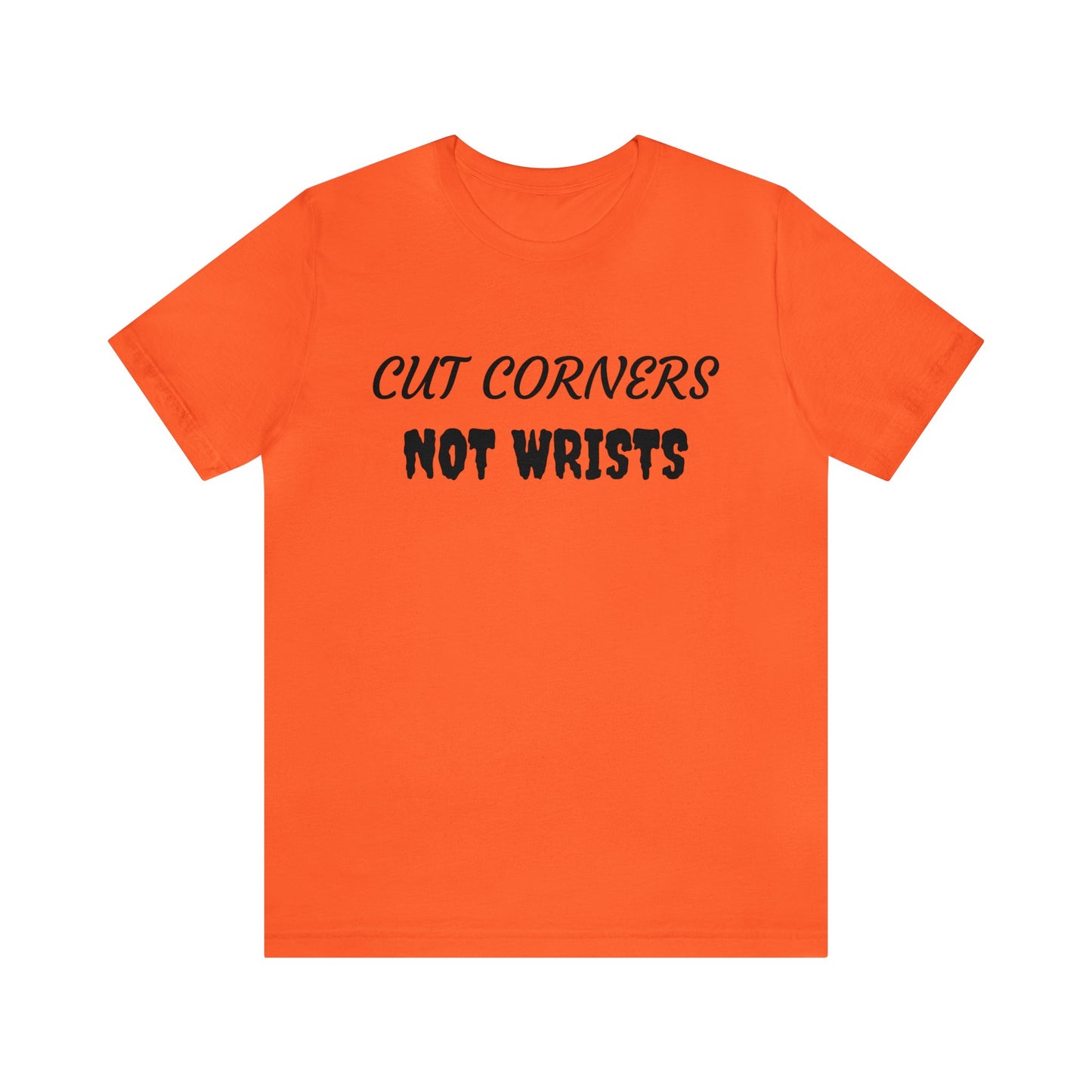 Cut Corners Not Wrists Unisex Tee