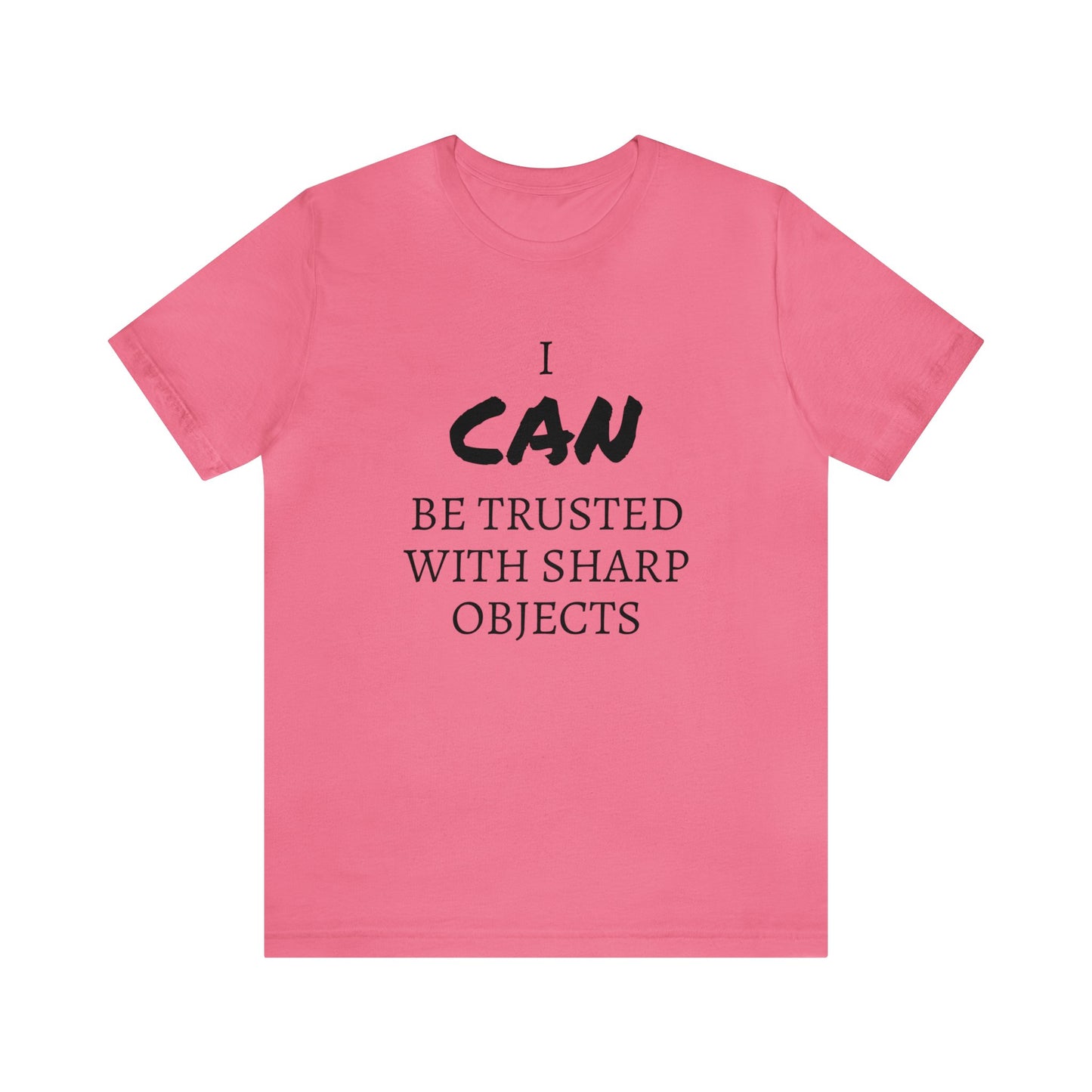 I CAN Be Trusted With Sharp Objects Unisex Tee