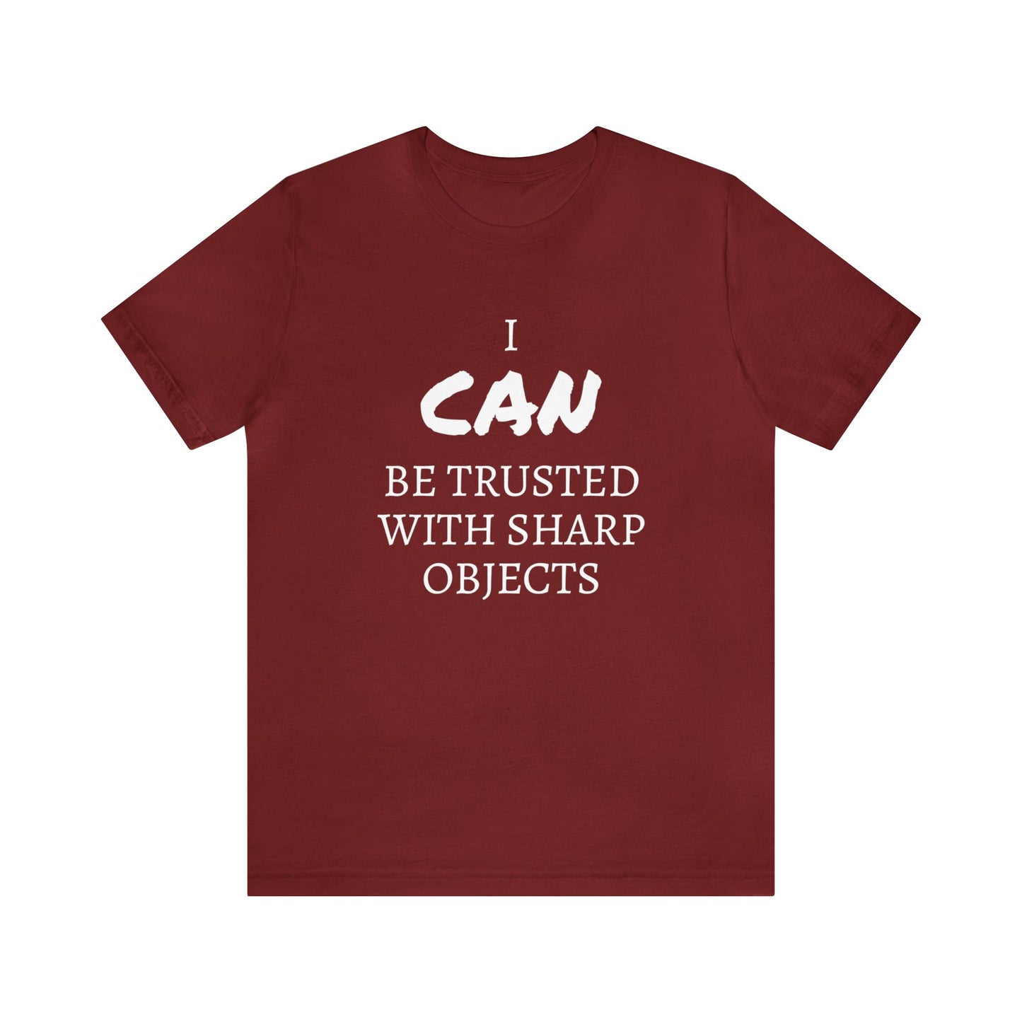 I CAN Be Trusted With Sharp Objects Unisex Tee