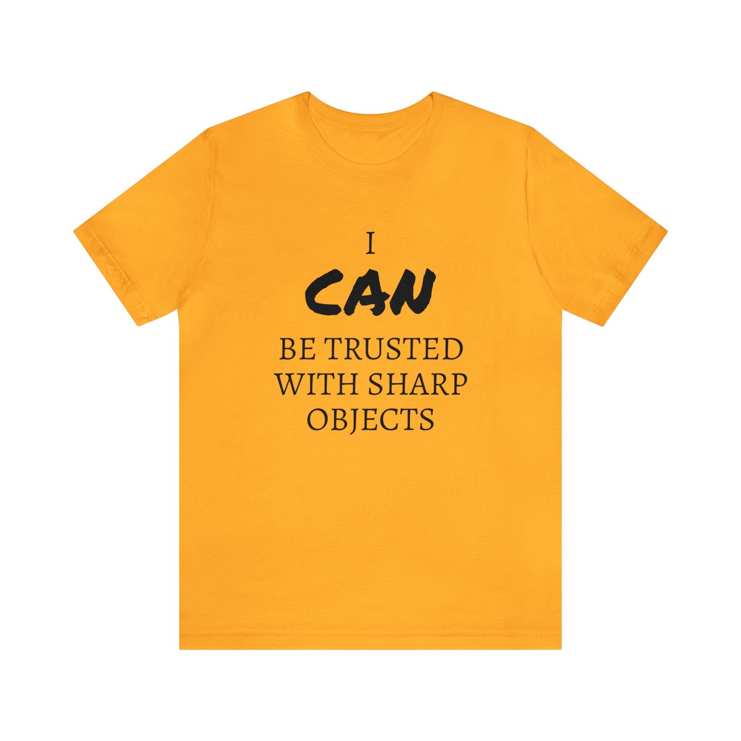 I CAN Be Trusted With Sharp Objects Unisex Tee