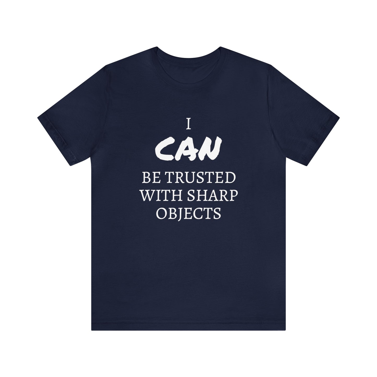 I CAN Be Trusted With Sharp Objects Unisex Tee
