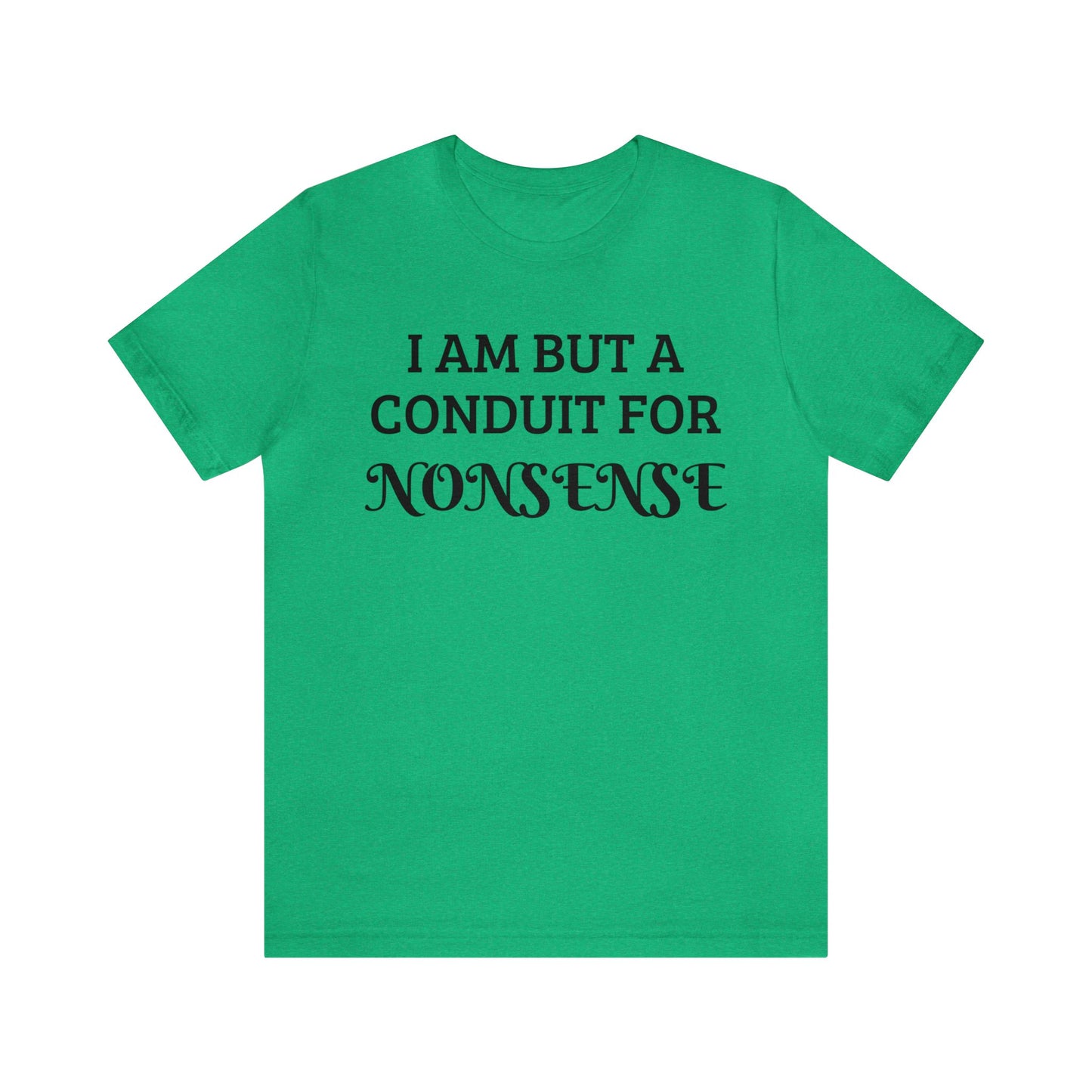 Conduit For Nonsense Unisex Tee