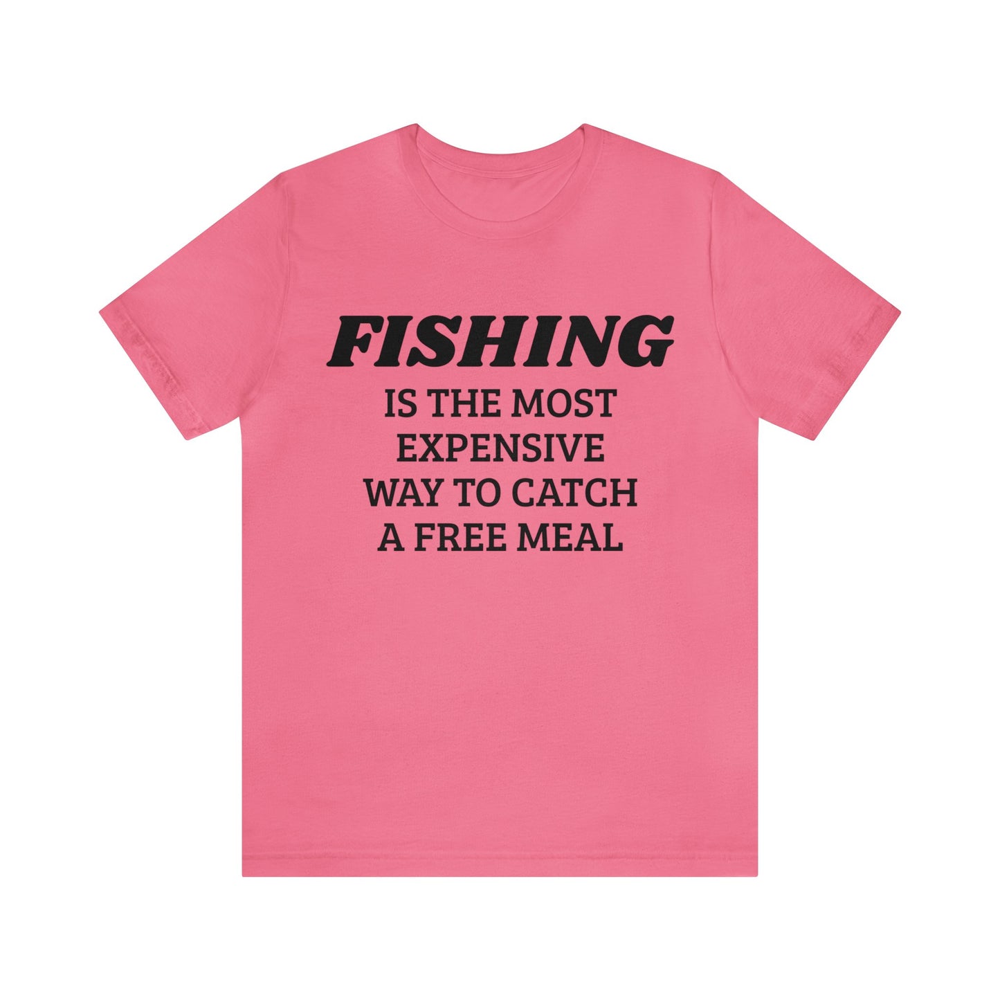 Fishing For Expensive Free Meal Unisex Tee