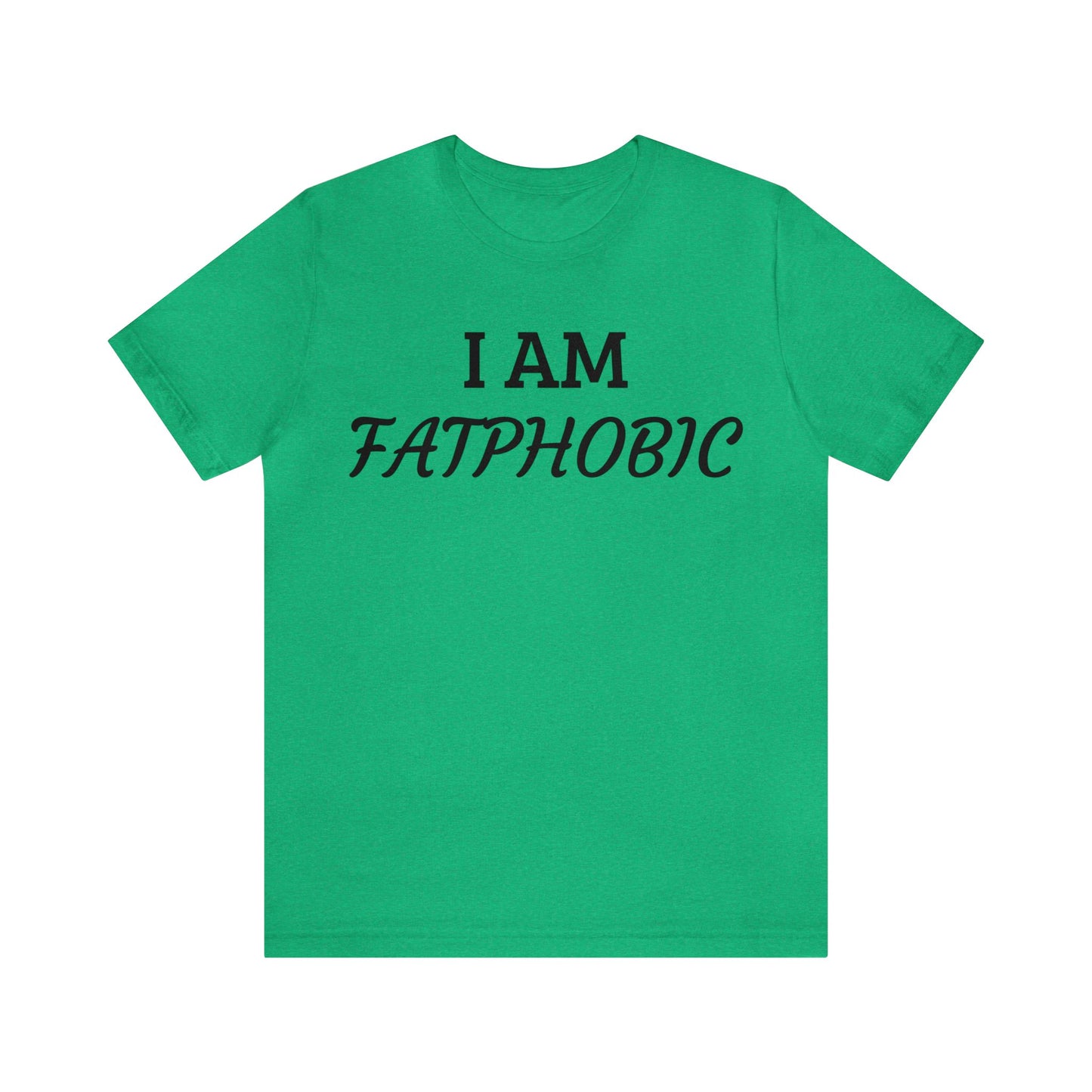 I am Fatphobic Unisex Tee