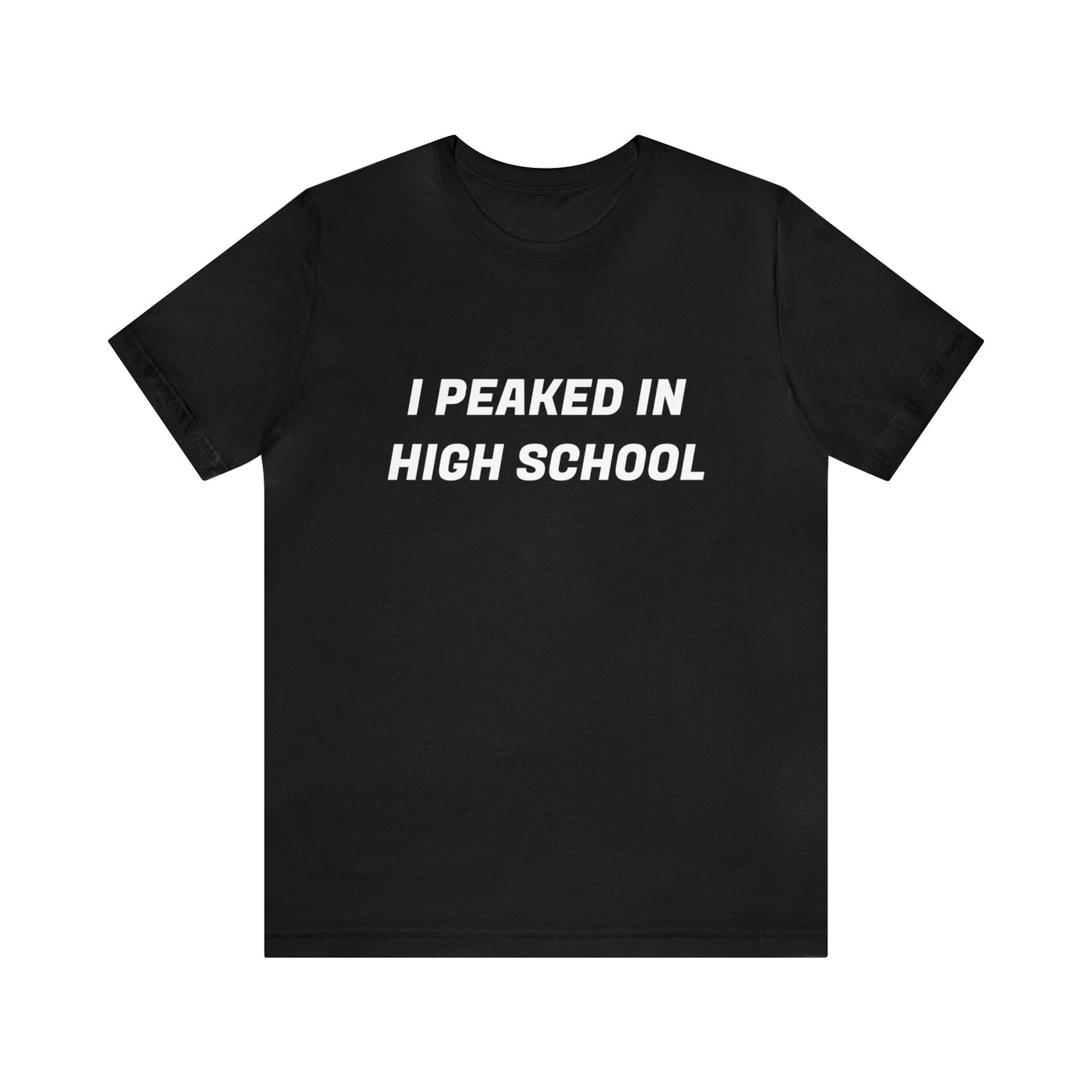 Peaked In Highschool Unisex Tee