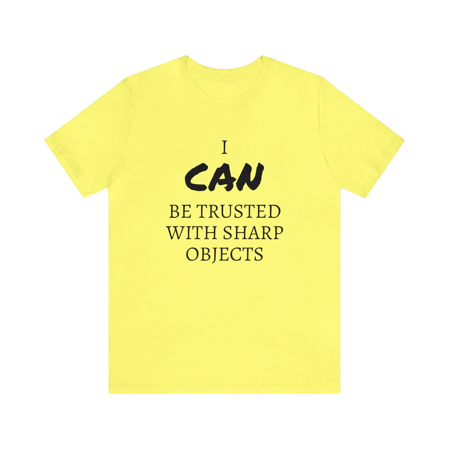 I CAN Be Trusted With Sharp Objects Unisex  Tee