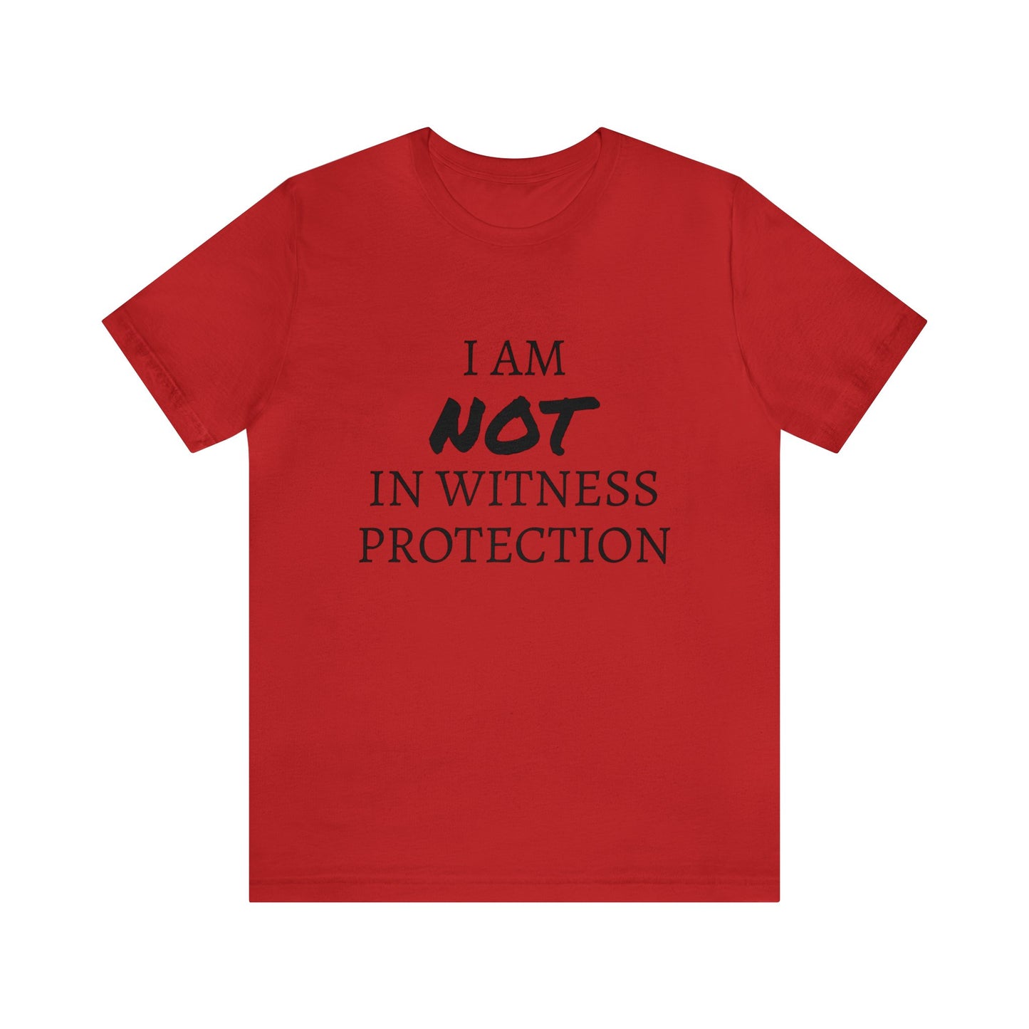 I Am NOT In Witness Protection Unisex Tee