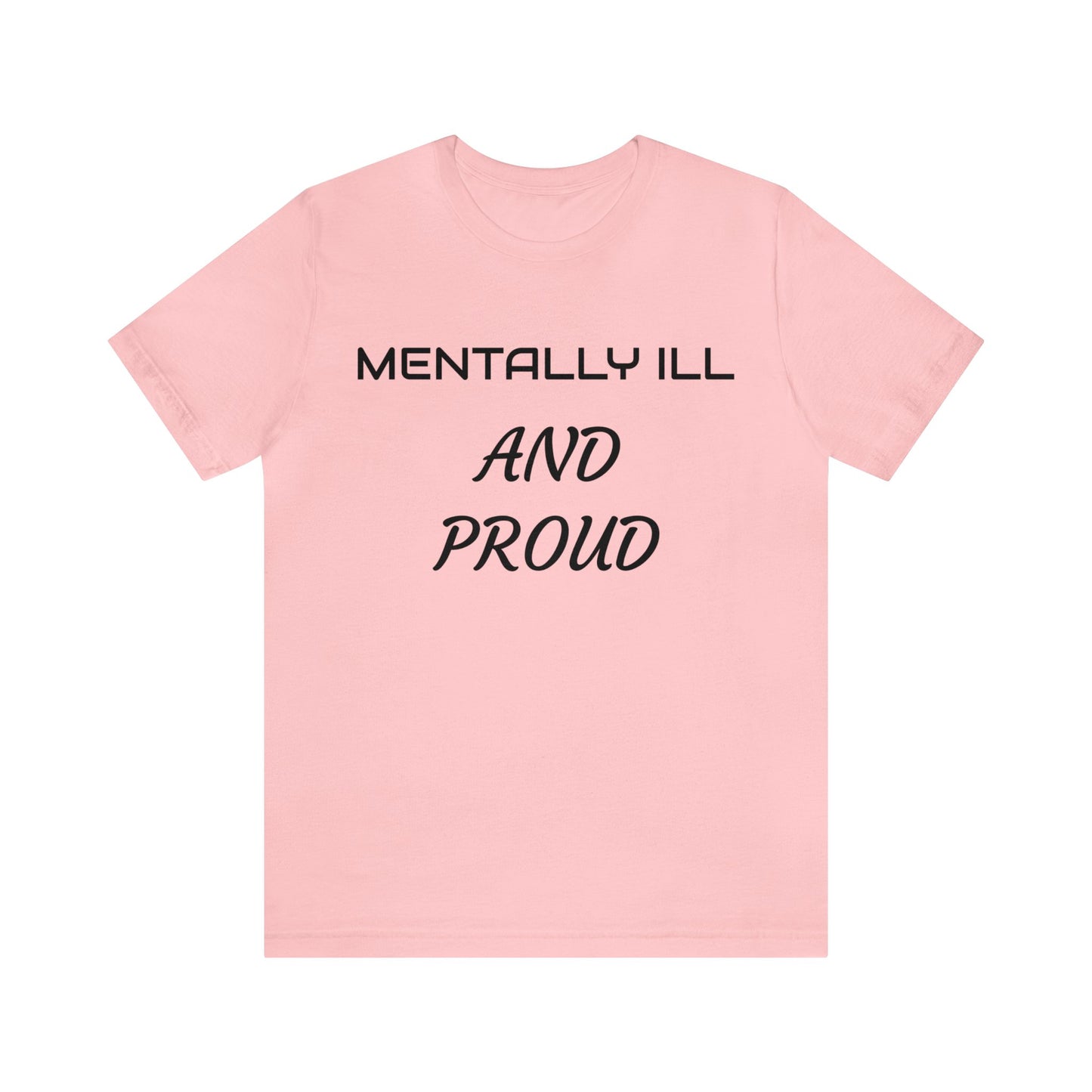 Mentally Ill And Proud Unisex Tee