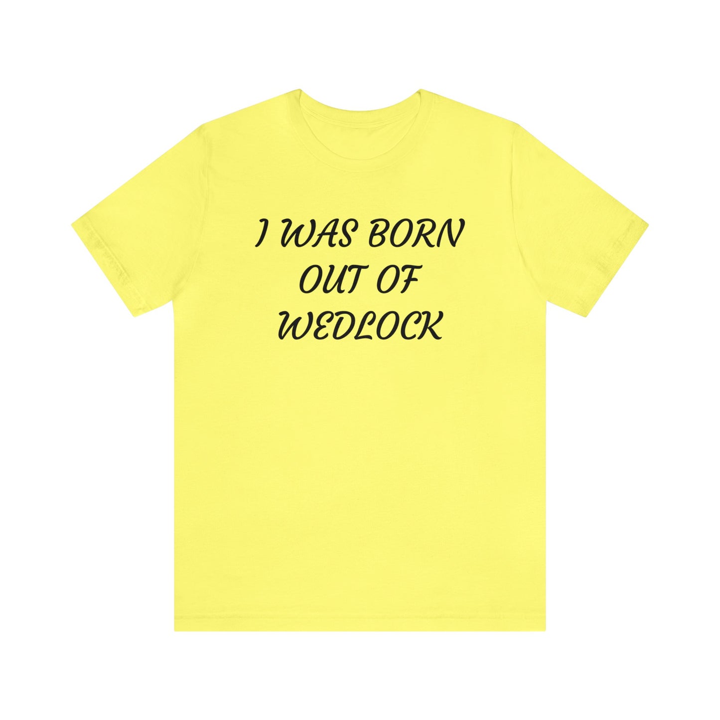 Born Out Of Wedlock Unisex Tee