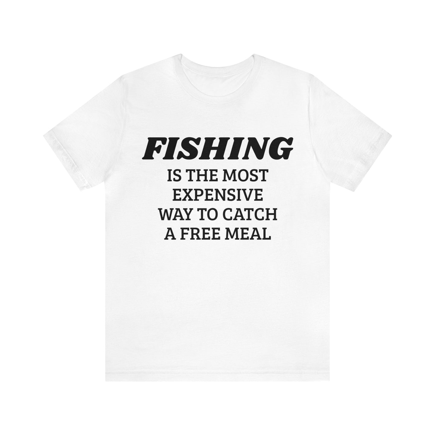 Fishing For Expensive Free Meal Unisex Tee