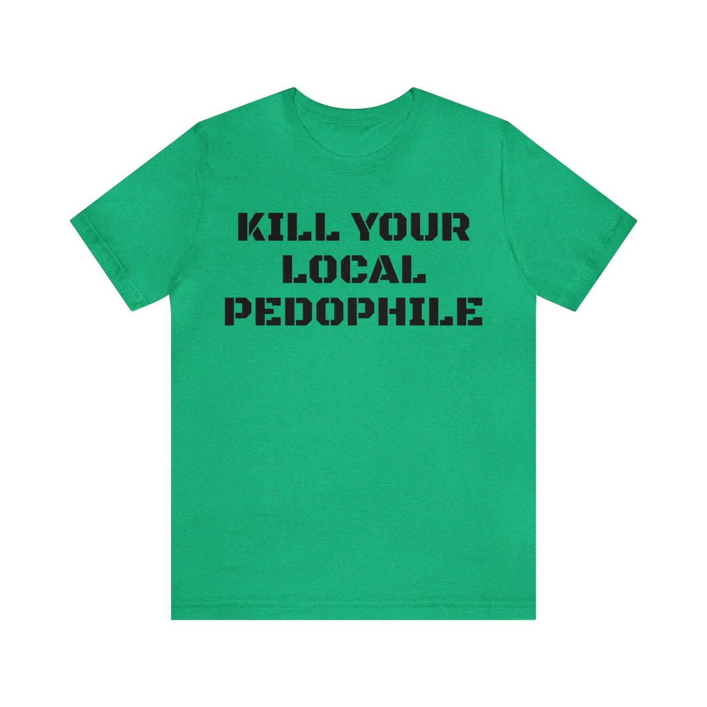 Kill Your Local Pedo Unisex Tee