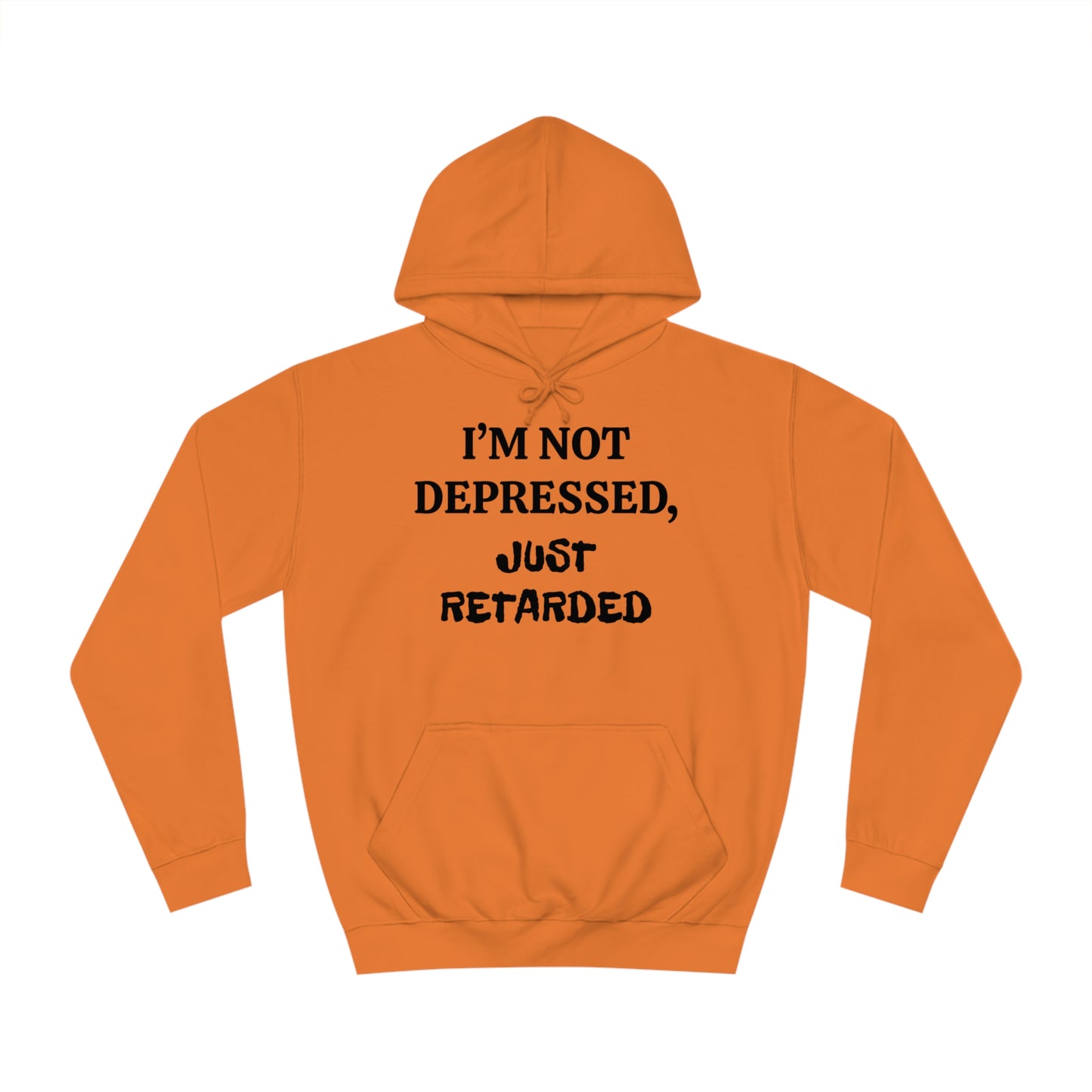 Not Depressed Just Retarded Unisex Hoodie