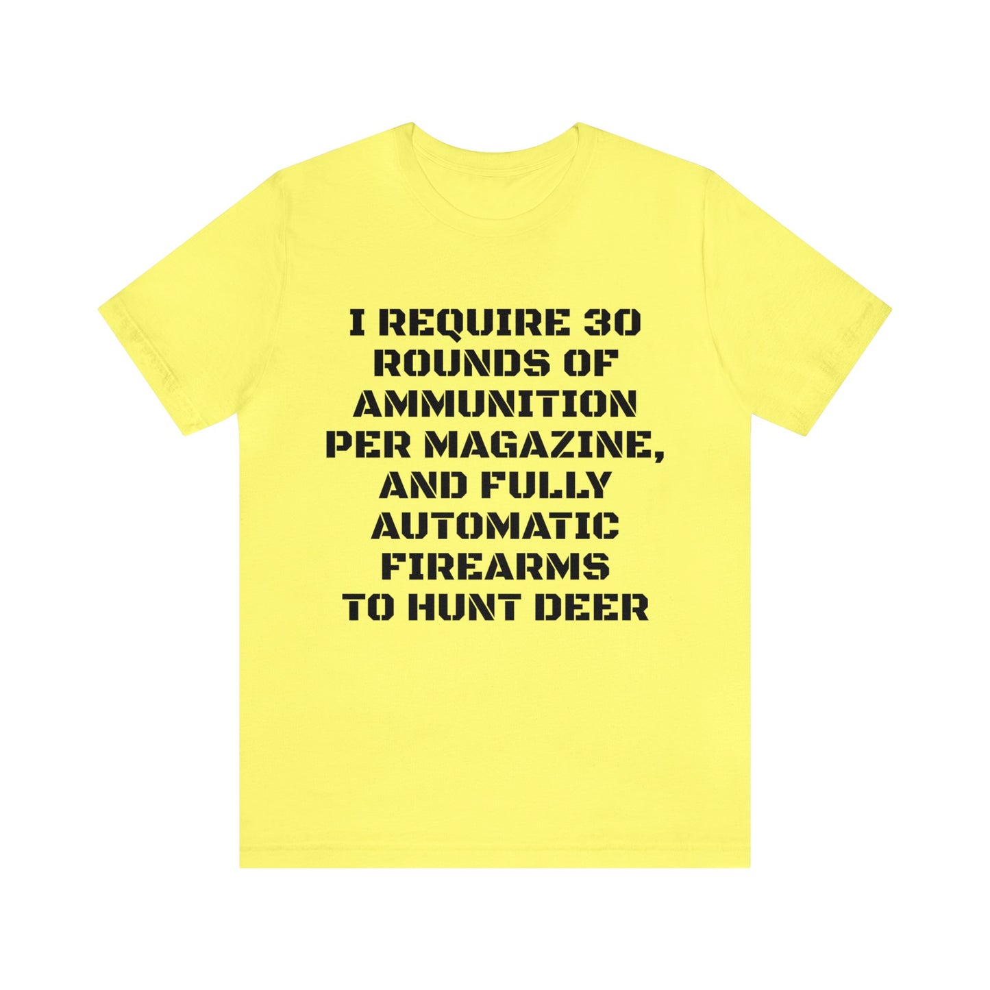 30 Rounds And Full Auto For Deer Unisex Tee