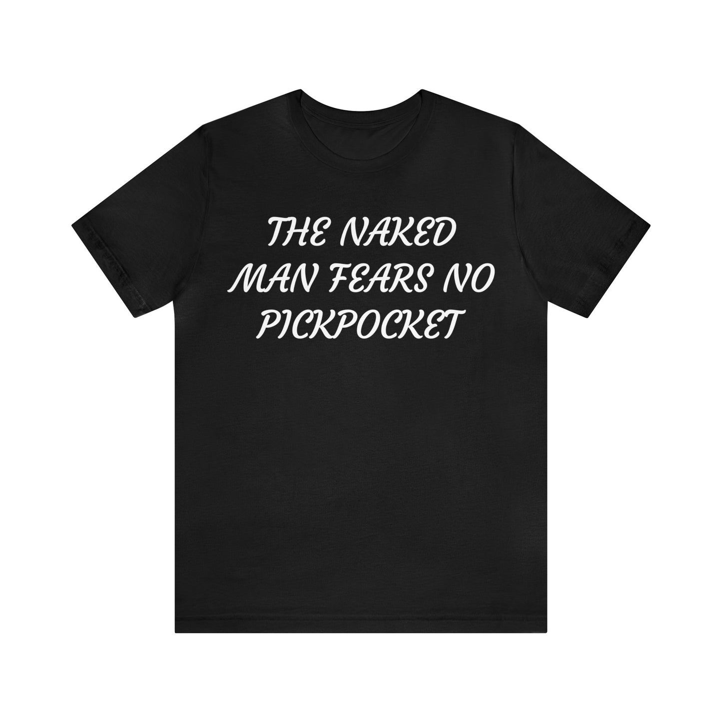 Naked Man Fears No Pickpocket Unisex Tee