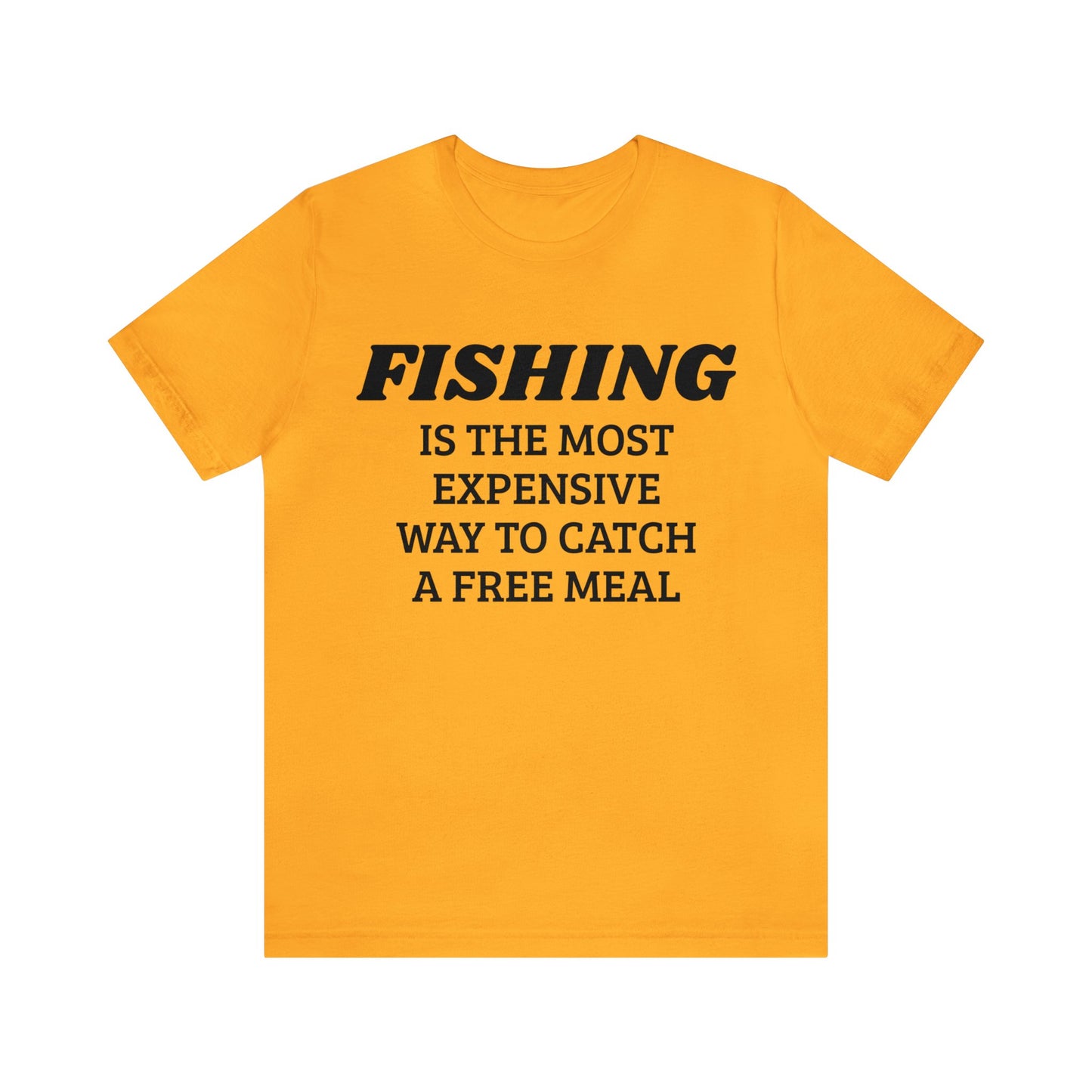 Fishing For Expensive Free Meal Unisex Tee