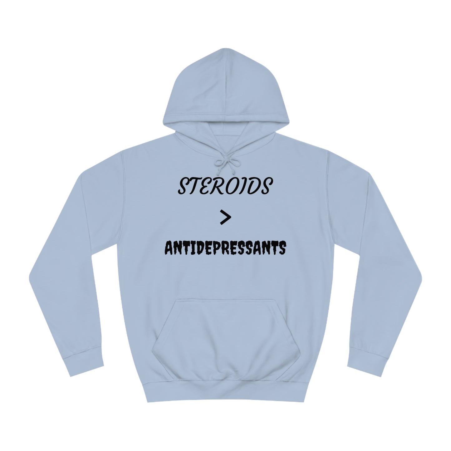 Steroids Are Better Than Antidepressants Unisex Hoodie