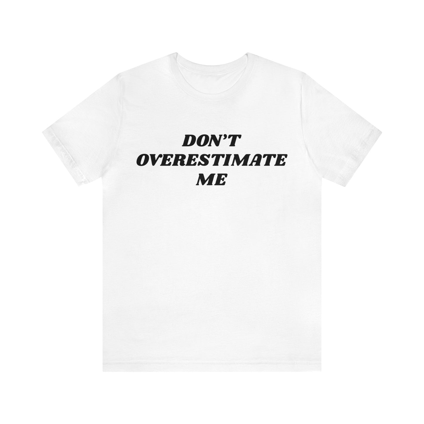 Overestimate Me Unisex Tee