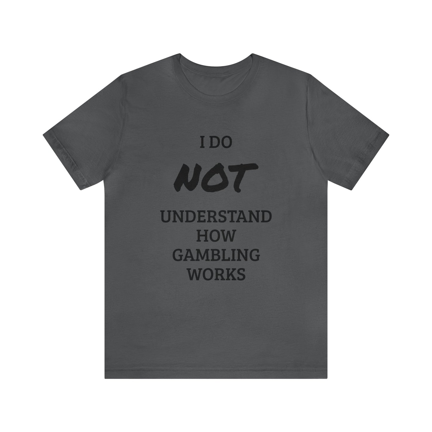 I Do Not Understand Gambling Unisex Tee