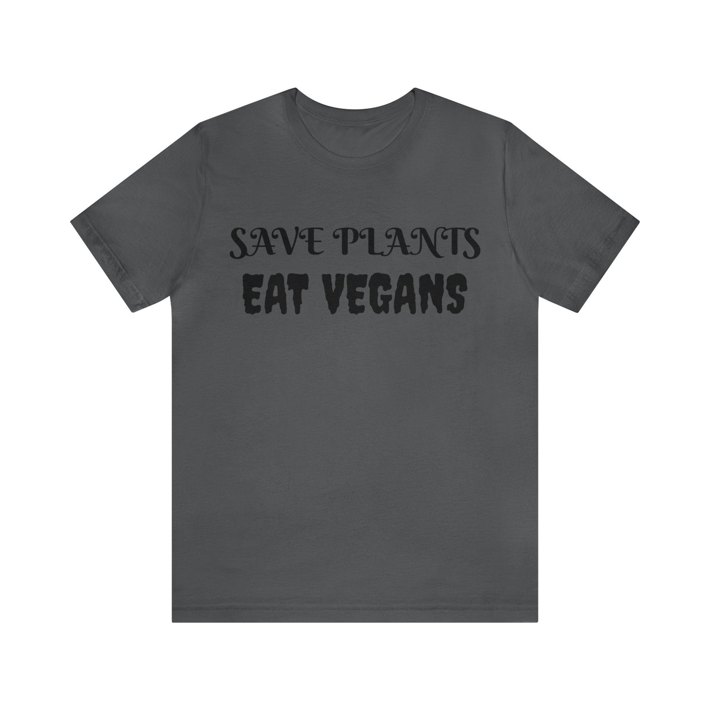 Save Plants Eat Vegans Unisex Tee