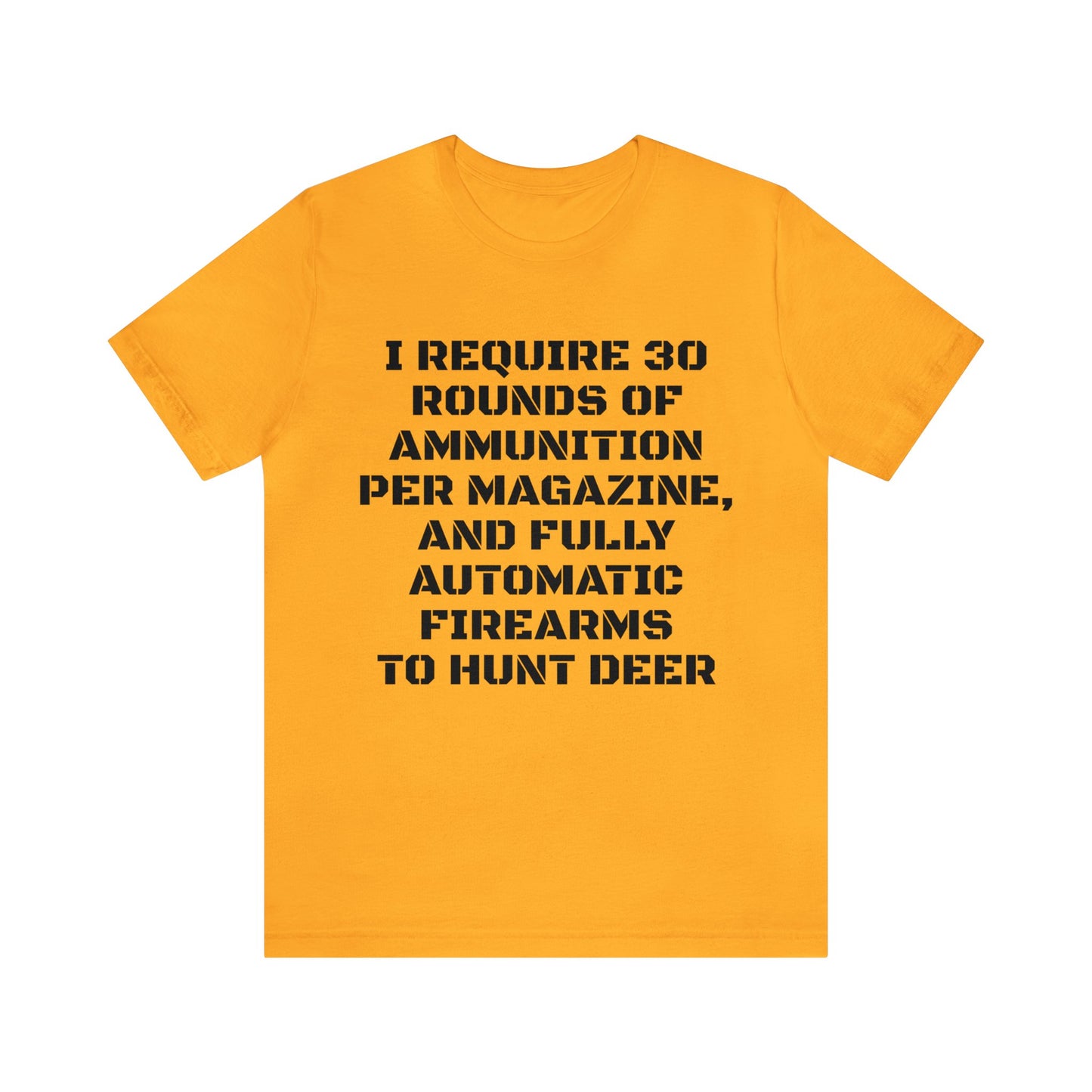 30 Rounds And Full Auto For Deer Unisex Tee