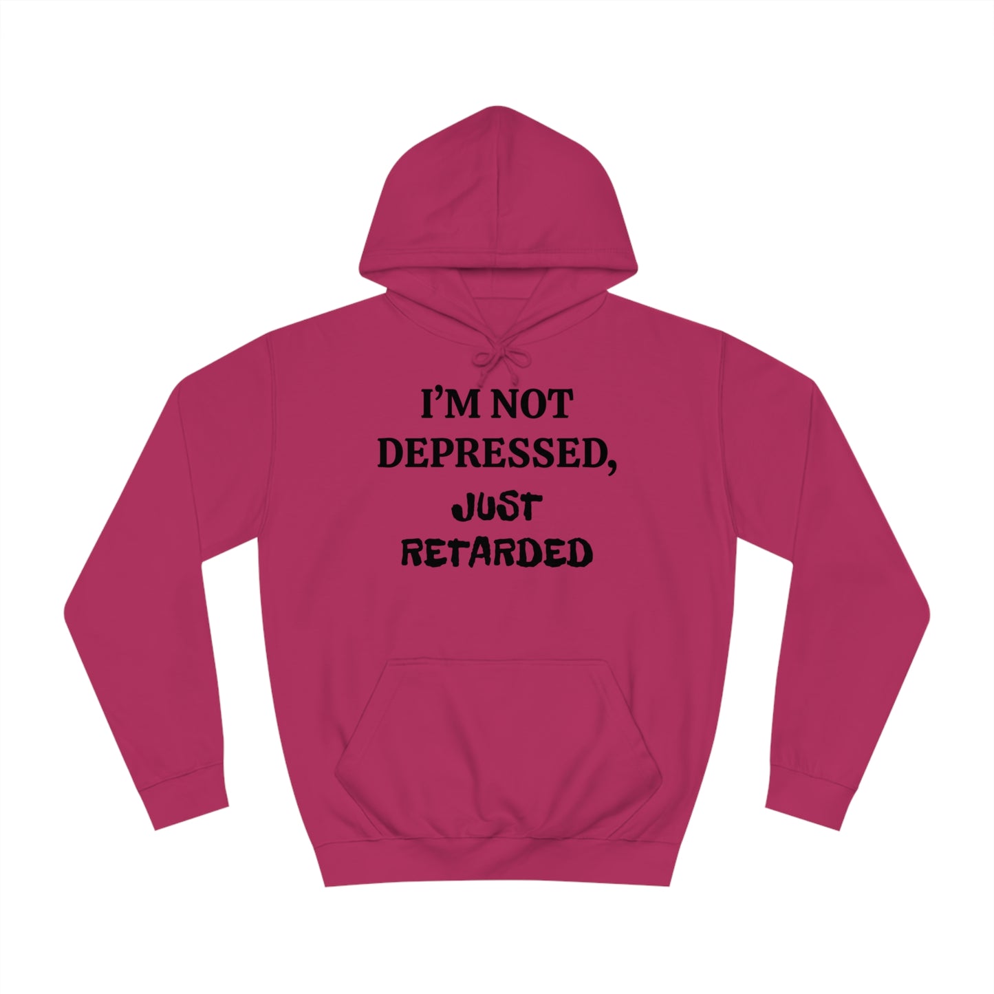 Not Depressed Just Retarded Unisex Hoodie