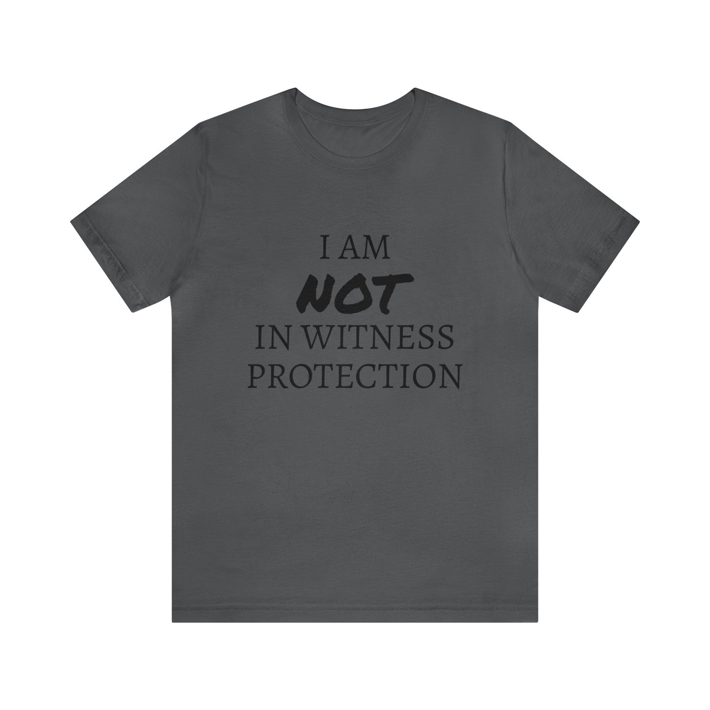 I Am NOT In Witness Protection Unisex Tee