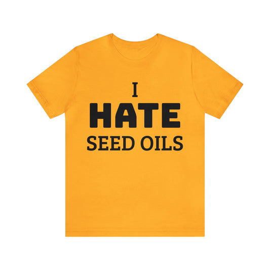 I HATE Seed Oils Unisex Tee