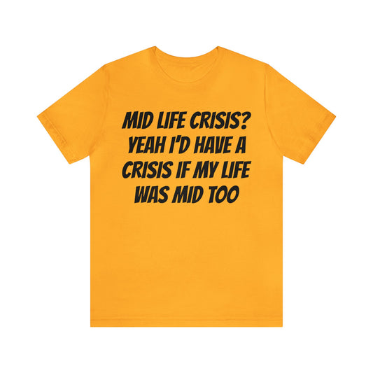 Mid Life Crisis Unisex Tee