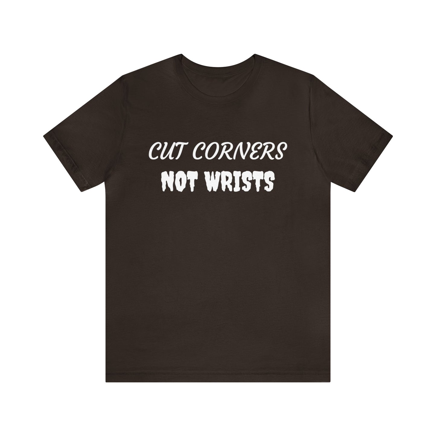 Cut Corners Not Wrists Unisex Tee