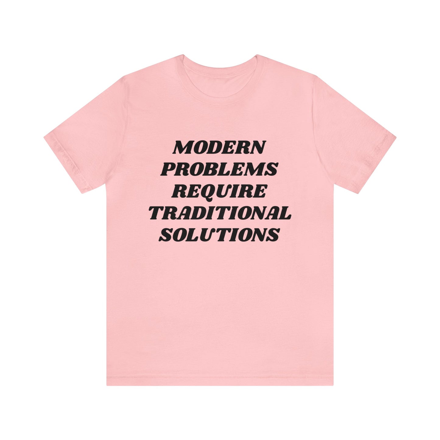 Modern Problems Require Traditional Solutions Unisex Tee