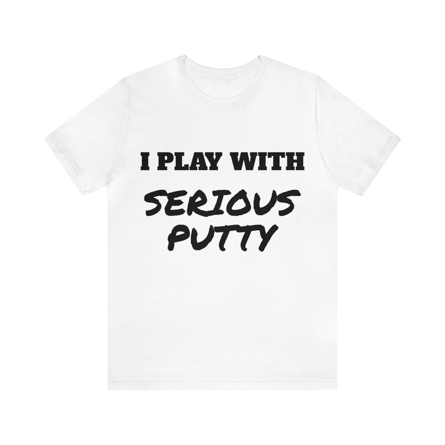 Serious Putty Unisex Tee