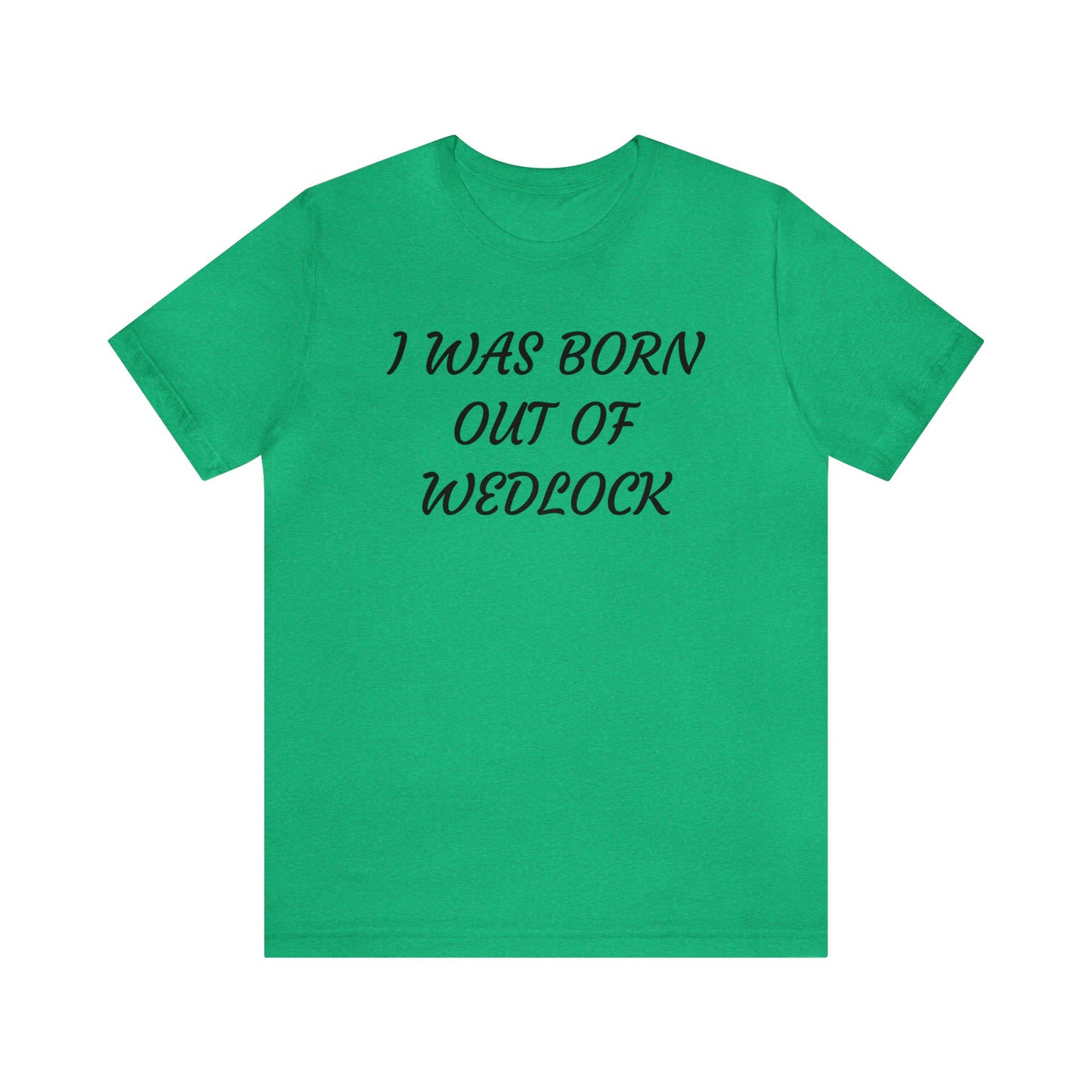 Born Out Of Wedlock Unisex Tee