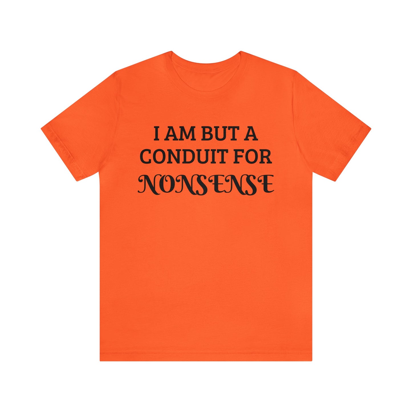 Conduit For Nonsense Unisex Tee