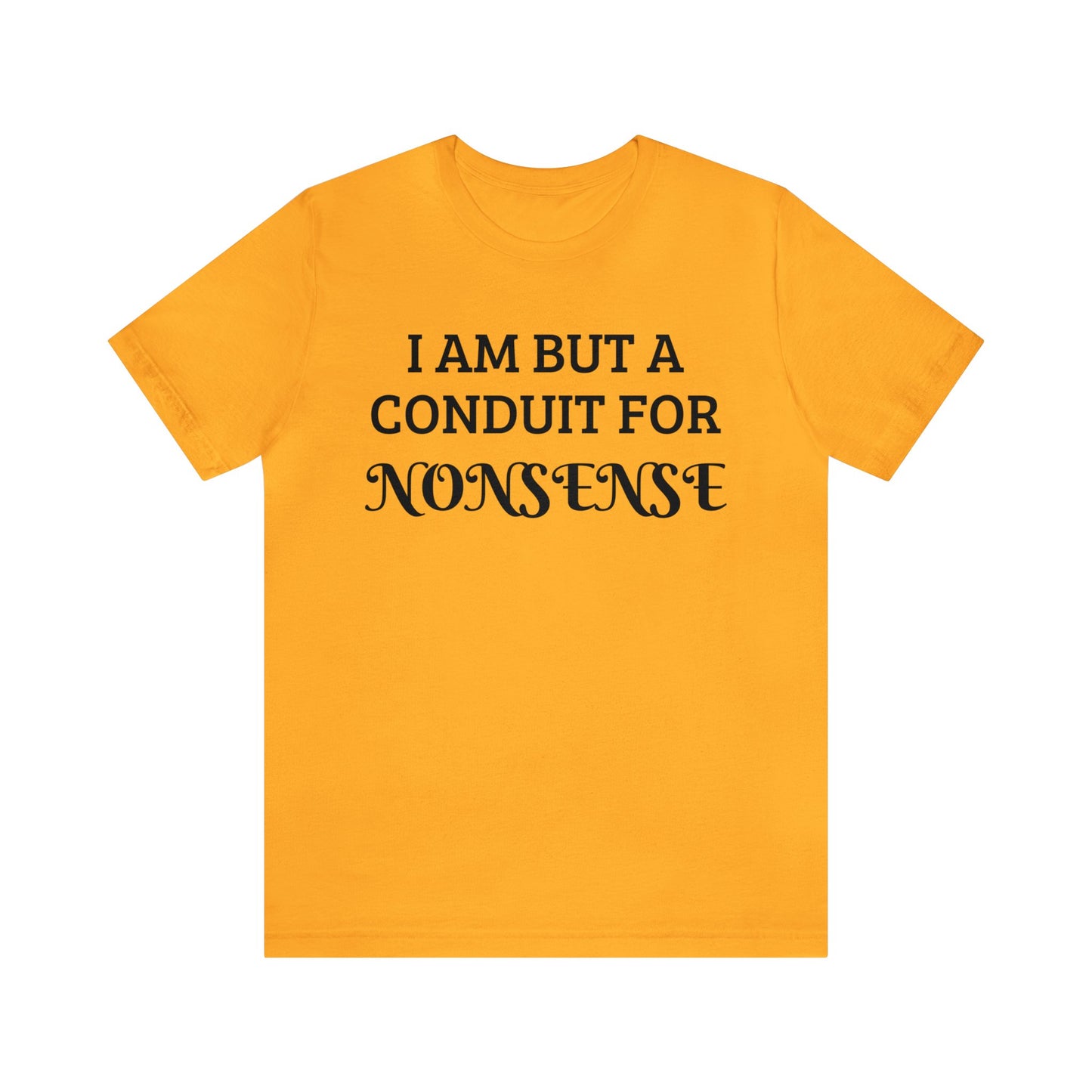 Conduit For Nonsense Unisex Tee