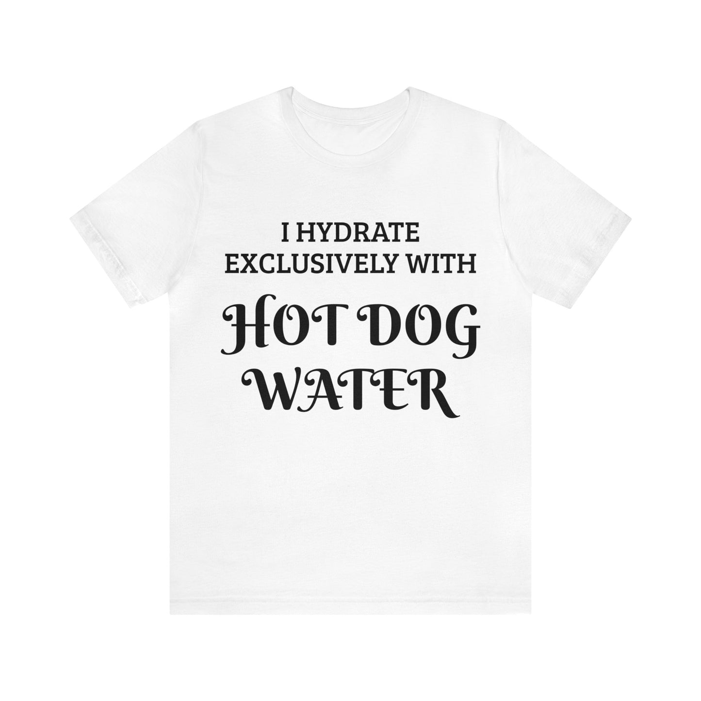 Hot Dog Water Hydrate Unisex Tee