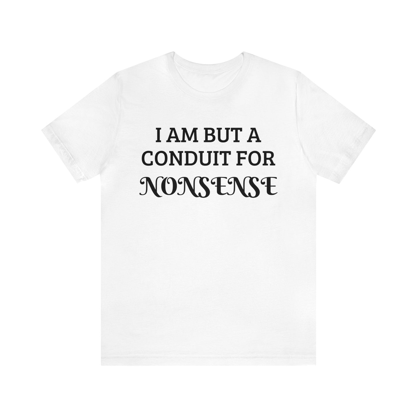 Conduit For Nonsense Unisex Tee