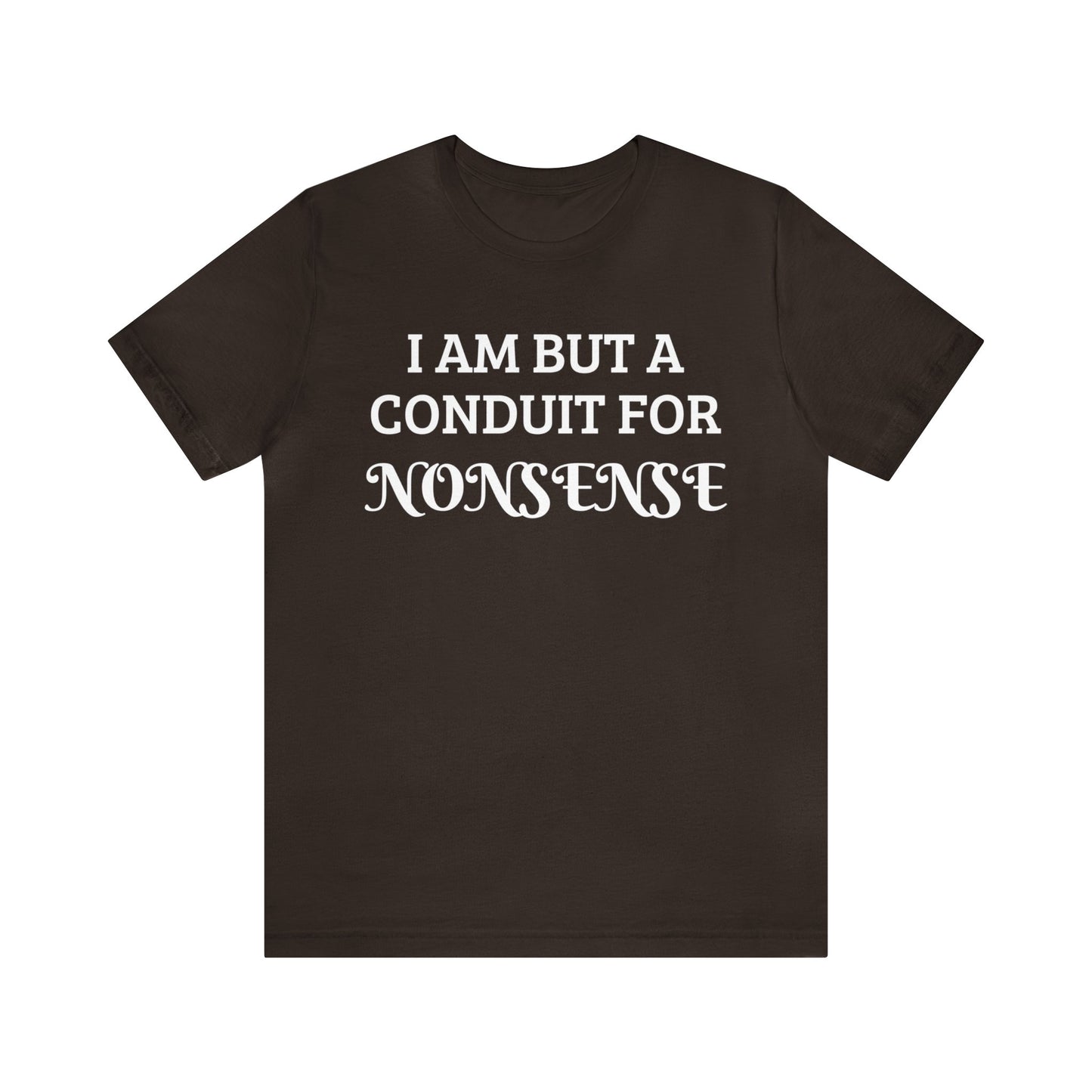 Conduit For Nonsense Unisex Tee