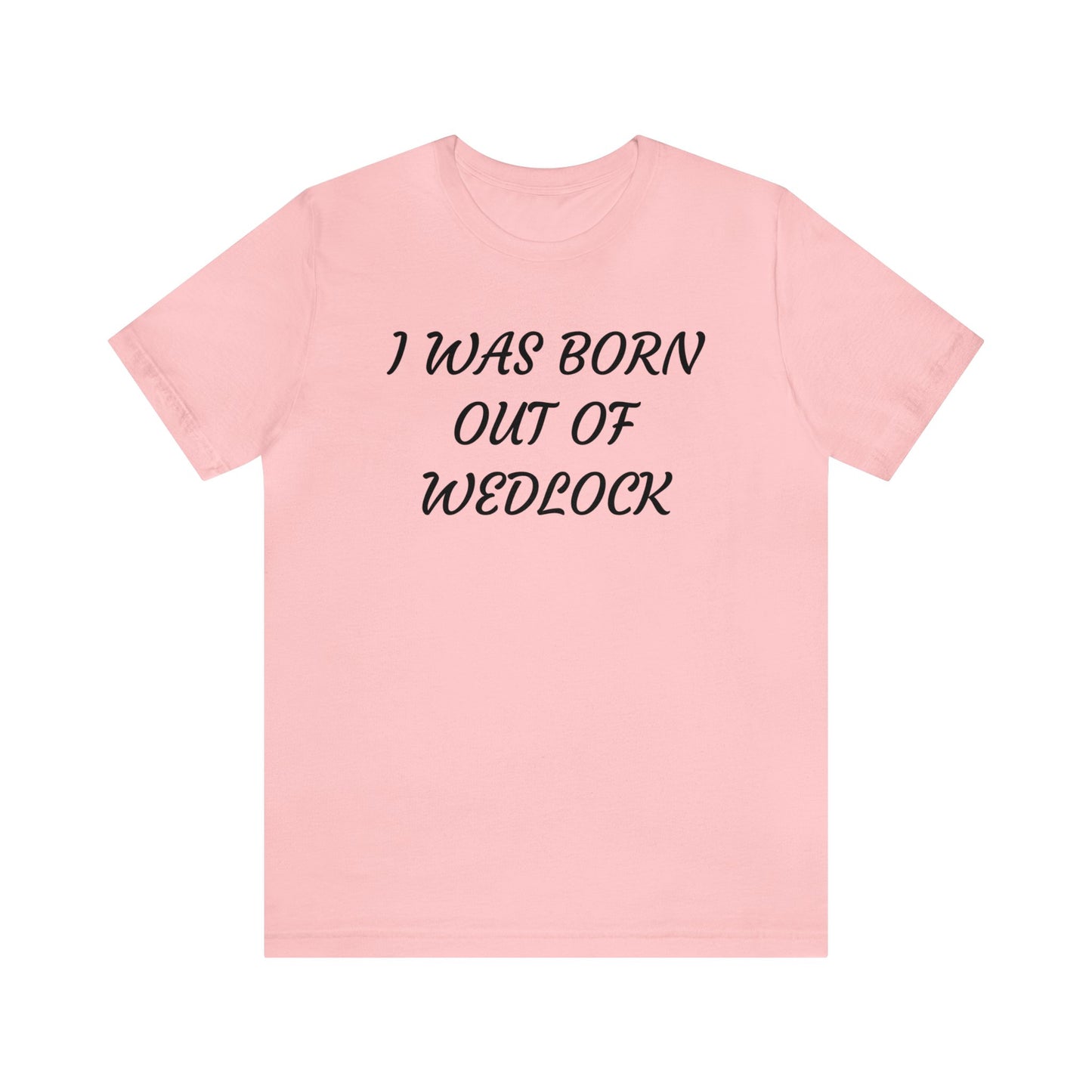 Born Out Of Wedlock Unisex Tee