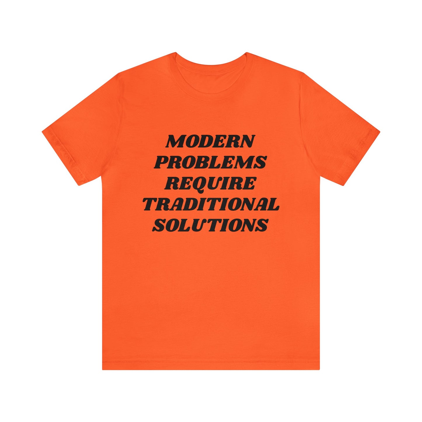 Modern Problems Require Traditional Solutions Unisex Tee