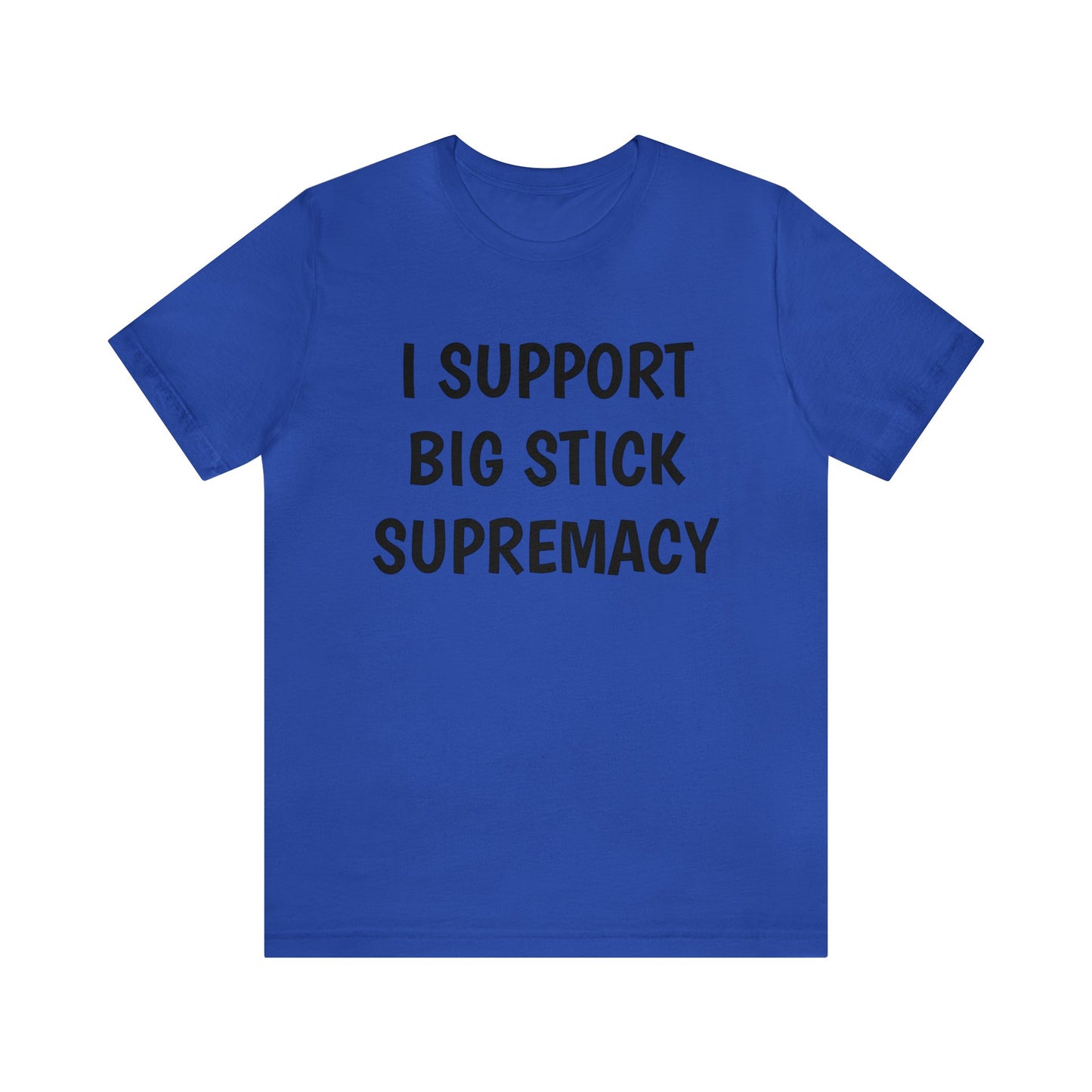 Big Stick Supremacy Unisex Tee